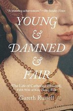 Cover art for Young and Damned and Fair: The Life of Catherine Howard, Fifth Wife of King Henry VIII