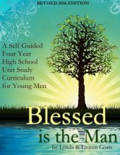 Cover art for Blessed Is The Man: A Self-Guided Four Year High School Unit Study Curriculum for Young Men