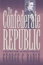 Cover art for The Confederate Republic: A Revolution against Politics (Civil War America)