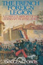 Cover art for The French Foreign Legion: A Complete History of the Legendary Fighting Force