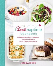 Cover art for The I Heart Naptime Cookbook: More Than 100 Easy & Delicious Recipes to Make in Less Than One Hour