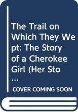 Cover art for The Trail on Which They Wept: The Story of a Cherokee Girl (Her Story)