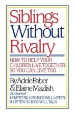 Cover art for Siblings Without Rivalry: How to Help Your Children Live Together So You Can Live Too