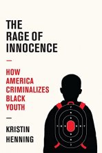 Cover art for The Rage of Innocence: How America Criminalizes Black Youth