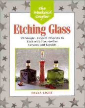 Cover art for The Weekend Crafter®: Etching Glass: 20 Simple, Elegant Projects to Etch with Easy-to-Use Creams and Liquids