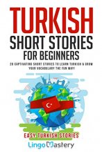 Cover art for Turkish Short Stories for Beginners: 20 Captivating Short Stories to Learn Turkish & Grow Your Vocabulary the Fun Way! (Easy Turkish Stories)