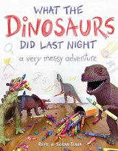 Cover art for What the Dinosaurs Did Last Night: A Very Messy Adventure (What the Dinosaurs Did, 1)