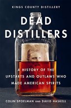 Cover art for Dead Distillers: A History of the Upstarts and Outlaws Who Made American Spirits