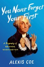 Cover art for You Never Forget Your First: A Biography of George Washington
