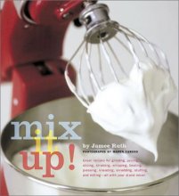 Cover art for Mix It Up! Great Recipes to Make the Most of Your Stand Mixer