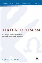 Cover art for Textual optimism: A critique of the United Bible Societies' Greek New Testament (Journal for the Study of the New Testament Supplement)