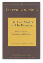 Cover art for The Free Market and its Enemies: Pseudo-Science, Socialism, and Inflation (Mises Seminar Lectures, Vol. I)
