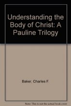 Cover art for Understanding the Body of Christ: A Pauline Trilogy
