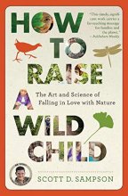 Cover art for How to Raise a Wild Child: The Art and Science of Falling in Love with Nature