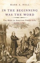 Cover art for In the Beginning Was the Word: The Bible in American Public Life, 1492-1783