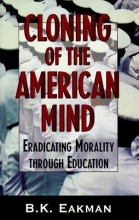 Cover art for Cloning of the American Mind: Eradicating Morality through Education