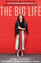 Cover art for The Big Life: Embrace the Mess, Work Your Side Hustle, Find a Monumental Relationship, and Become the Badass Babe You Were Meant to Be