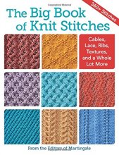 Cover art for The Big Book of Knit Stitches: Cables, Lace, Ribs, Textures, and a Whole Lot More