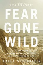 Cover art for Fear Gone Wild: A Story of Mental Illness, Suicide, and Hope Through Loss