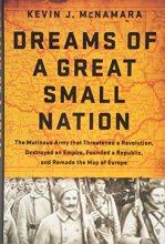 Cover art for Dreams of a Great Small Nation: The Mutinous Army that Threatened a Revolution, Destroyed an Empire, Founded a Republic, and Remade the Map of Europe