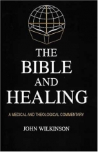 Cover art for The Bible and Healing: A Medical and Theological Commentary