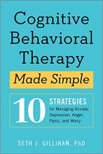 Cover art for Cognitive Behavioral Therapy Made Simple: 10 Strategies For Managing Anxiety, Depression, Anger, Panic, And Worry