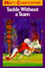 Cover art for Tackle Without a Team (Matt Christopher Sports Classics)