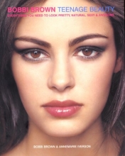 Cover art for Bobbi Brown Teenage Beauty: Everything You Need to Look Pretty, Natural, Sexy & Awesome