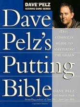 Cover art for Dave Pelz's Putting Bible: The Complete Guide to Mastering the Green (Dave Pelz Scoring Game Series)