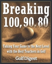 Cover art for Breaking 100, 90, 80: Taking Your Game to the Next Level with the Best Teachers in Golf