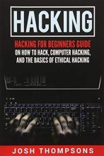Cover art for Hacking: Hacking For Beginners Guide On How To Hack, Computer Hacking, And The Basics Of Ethical Hacking (Hacking Books)
