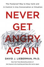 Cover art for Never Get Angry Again: The Foolproof Way to Stay Calm and in Control in Any Conversation or Situation