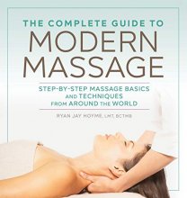 Cover art for The Complete Guide to Modern Massage: Step-by-Step Massage Basics and Techniques from Around the World