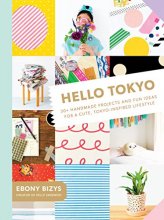 Cover art for Hello Tokyo: 30+ Handmade Projects and Fun Ideas for a Cute, Tokyo-Inspired Lifestyle