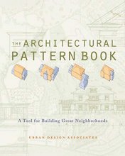 Cover art for The Architectural Pattern Book: A Tool for Building Great Neighborhoods