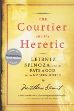 Cover art for The Courtier and the Heretic: Leibniz, Spinoza, and the Fate of God in the Modern World