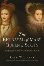 Cover art for The Betrayal of Mary, Queen of Scots: Elizabeth I and Her Greatest Rival
