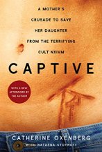 Cover art for Captive: A Mother's Crusade to Save Her Daughter from the Terrifying Cult Nxivm