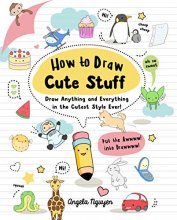 Cover art for How to Draw Cute Stuff: Draw Anything and Everything in the Cutest Style Ever! (Volume 1)