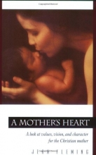 Cover art for A Mother's Heart: A Look at Values, Vision, and Character for the Christian Mother (Pilgrimage Growth Guide)