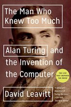 Cover art for The Man Who Knew Too Much: Alan Turing and the Invention of the Computer
