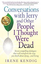 Cover art for Conversations with Jerry and Other People I Thought Were Dead: Seven Compelling Dialogues That Will Transform the Way You Think about Dying . . . and