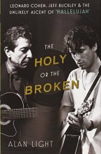 Cover art for The Holy or the Broken: Leonard Cohen, Jeff Buckley, and the Unlikely Ascent of "Hallelujah"