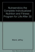 Cover art for Nutraerobics: The Complete Individualized Nutrition and Fitness Program for Life After Thirty