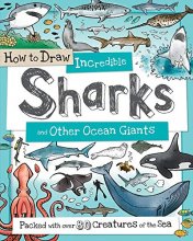 Cover art for How to Draw Incredible Sharks and Other Ocean Giants: Packed with over 80 Creatures of the Sea