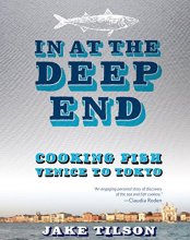 Cover art for In At The Deep End: Cooking Fish Venice to Tokyo