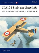 Cover art for SPA124 Lafayette Escadrille: American Volunteer Airmen in World War 1 (Aviation Elite Units)