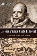 Cover art for Jacobus Arminius Stands His Ground: A Declaration against High Calvinism