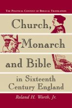 Cover art for Church, Monarch and Bible in Sixteenth Century England: The Political Context of Biblical Translation