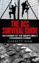 Cover art for The DCC Survival Guide: Succeeding at the Army's Direct Commission Course (Becoming an Army JAG Officer)
